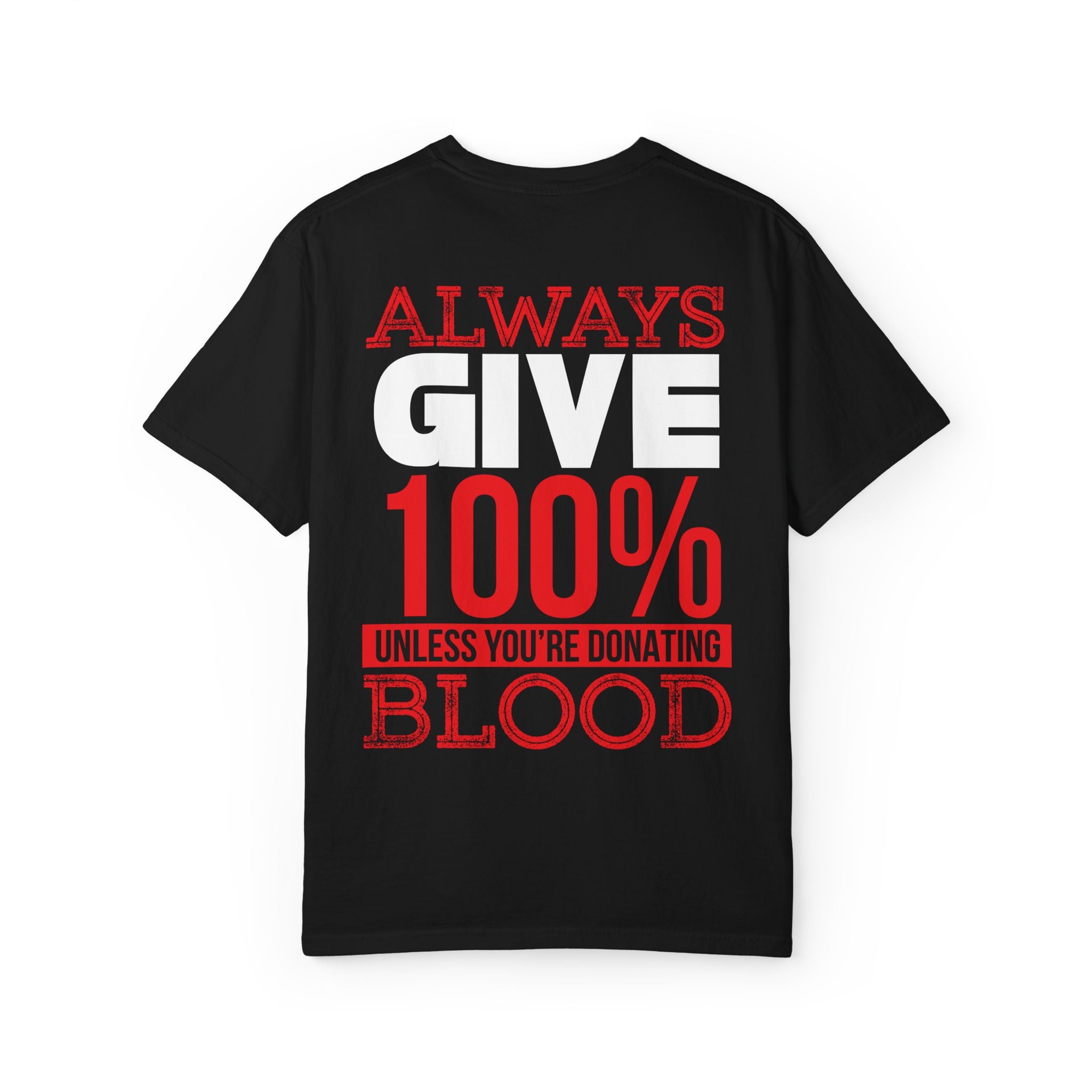 Always Give 100% Unisex Garment-Dyed T-Shirt for Blood Donors